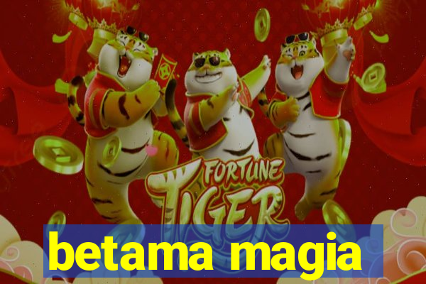 betama magia